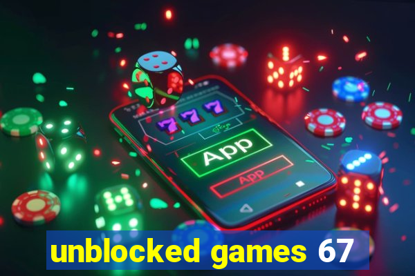 unblocked games 67